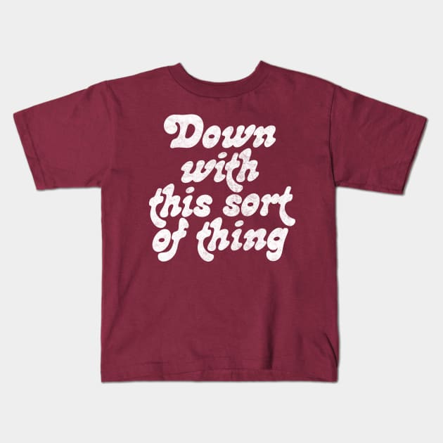 Down With This Sort Of Thing Kids T-Shirt by DankFutura